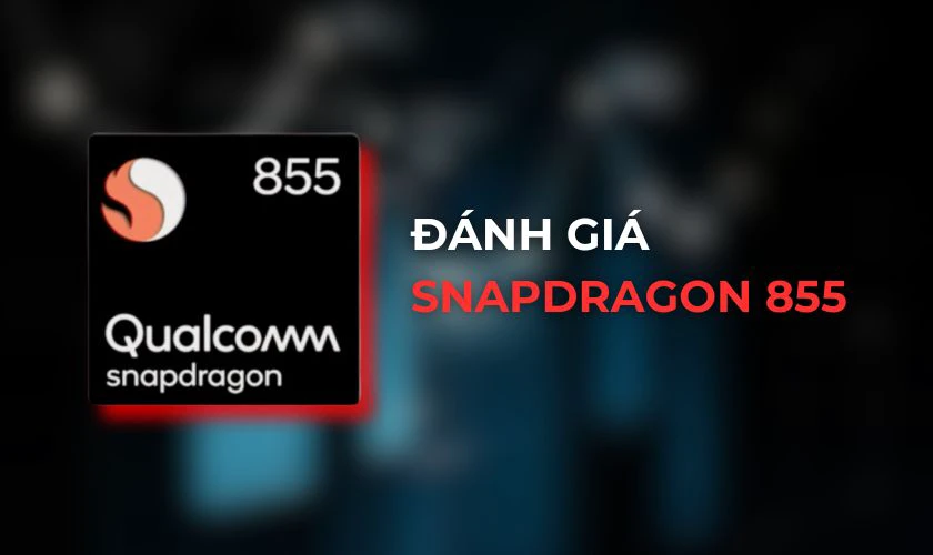 Đánh giá sức mạnh chip Snapdragon 855